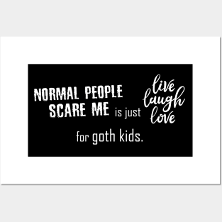 "Normal People Scare Me" is just "Live Laugh Love" for goth kids. Posters and Art